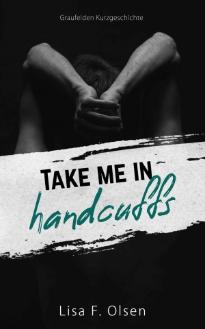 “Take me in handcuffs” von Lisa F. Olsen
